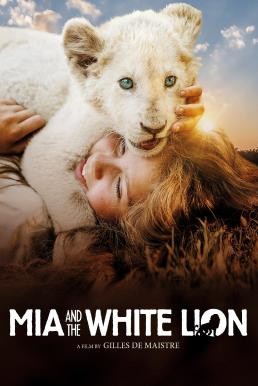 Mia and the White Lion มีอากับมิตรภาพมหัศจรรย์ (2018) - ดูหนังออนไลน