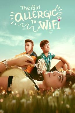 The Girl Allergic to Wi-Fi รักแท้แพ้ Wi-Fi (2018) NETFLIX บรรยายไทย - ดูหนังออนไลน