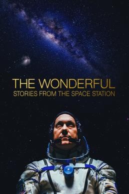 The Wonderful: Stories from the Space Station สุดมหัศจรรย์: เรื่องเล่าจากสถานีอวกาศ (2021) บรรยายไทย - ดูหนังออนไลน