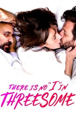 There Is No I in Threesome ลิ้มลองหลากรัก (2021) บรรยายไทย - ดูหนังออนไลน