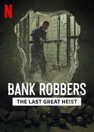 Bank Robbers: The Last Great Heist ปล้นใหญ่ครั้งสุดท้าย (2022) NETFLIX บรรยายไทย - ดูหนังออนไลน